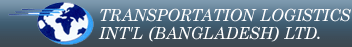 WELCOME TO TRANSPORTATION LOGISTICS INT'L (BANGLADESH) LTD